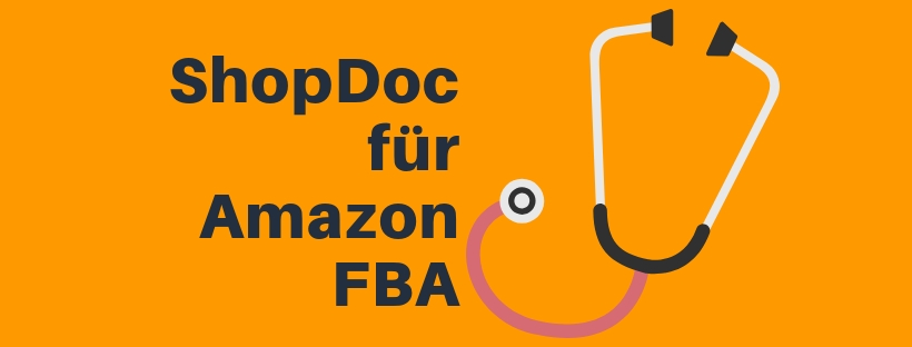 ShopDoc für Amazon FBA Seller - Dieses Tool ist sehr gut geeignet für die Analyse und Optimierung deiner Produkte.